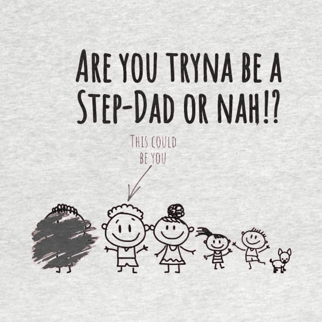 Step Daddy or Nah? by Brutal Honest-Tee